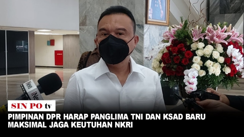 Pimpinan DPR Harap Panglima TNI Dan KSAD Baru Maksimal Jaga keutuhan NKRI
