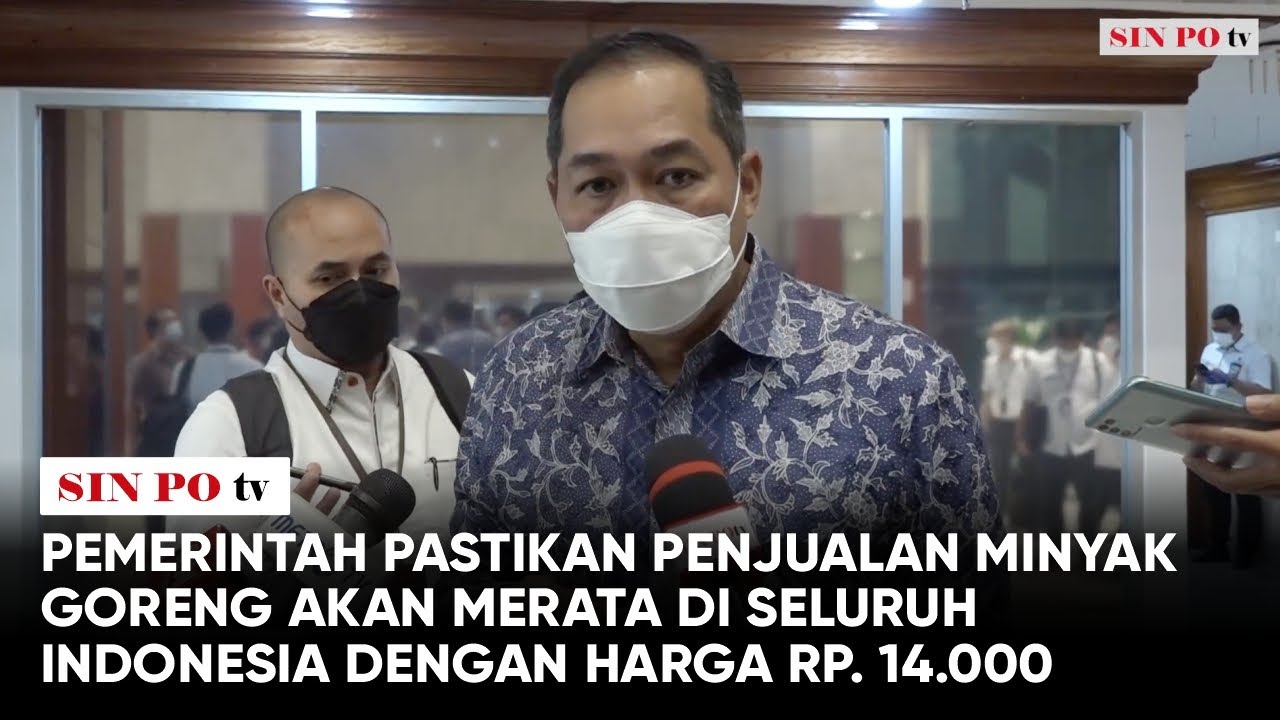 Pemerintah Pastikan Penjualan Minyak Goreng Akan Merata Di Seluruh Indonesia Dengan Harga Rp. 14.000