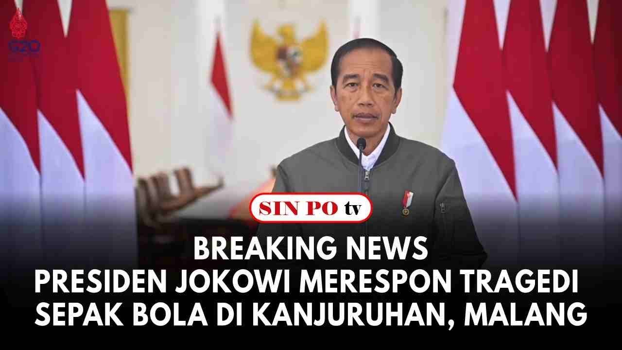 Breaking News: Presiden Joko Widodo Merespon Tragedi Sepak Bola di Kanjuruhan, Malang