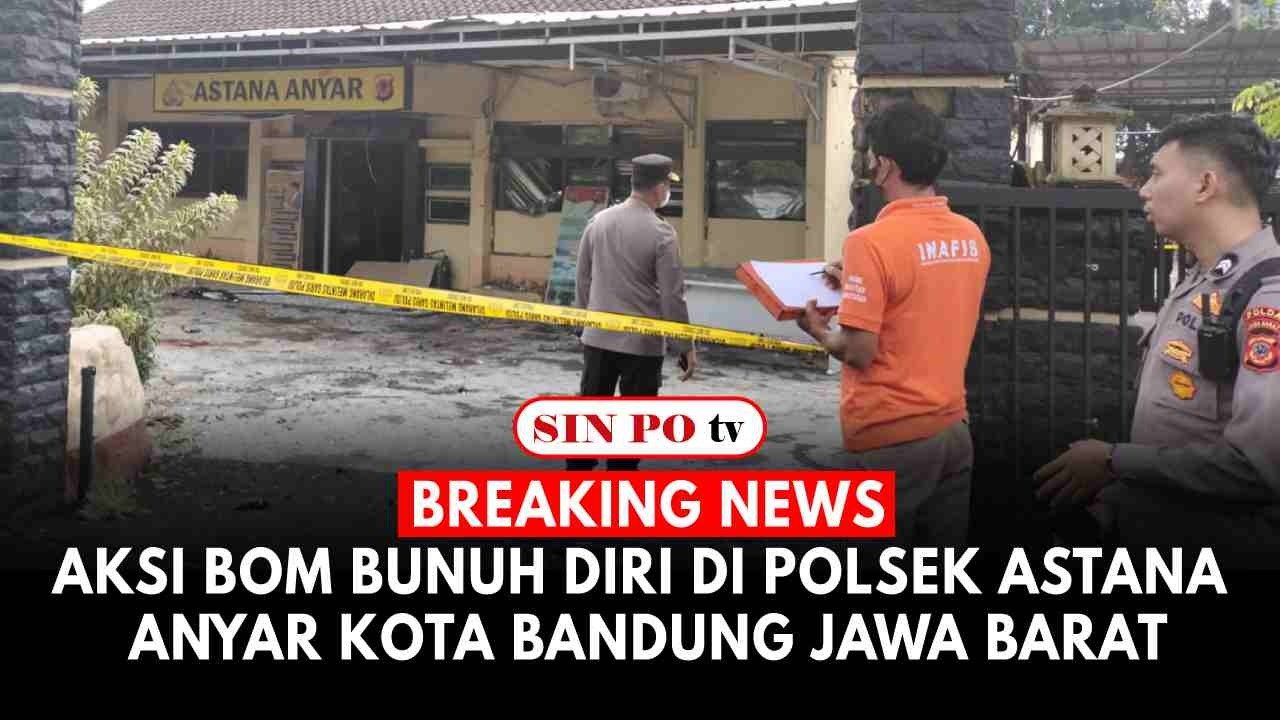 BREAKING NEWS : Aksi Bom Bunuh Diri Di Polsek Astana Anyar Kota Bandung Jawa Barat
