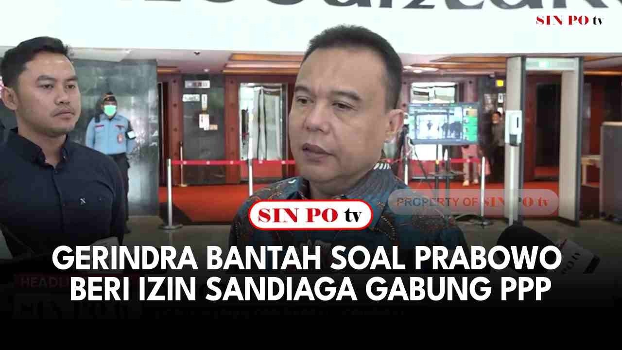 Gerindra Bantah Soal Prabowo Sudah Beri Izin Sandiaga Gabung PPP