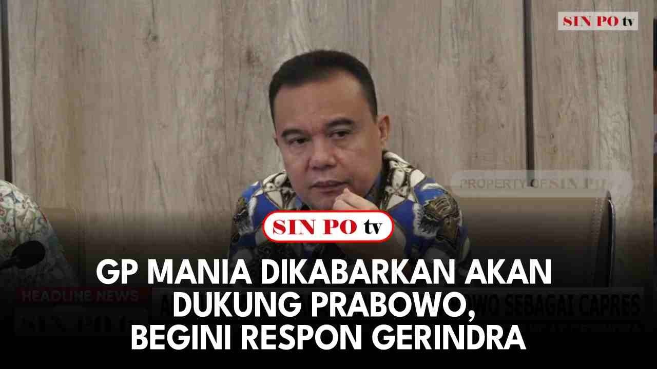 GP Mania Dikabarkan Akan Dukung Prabowo, Begini Respon Gerindra