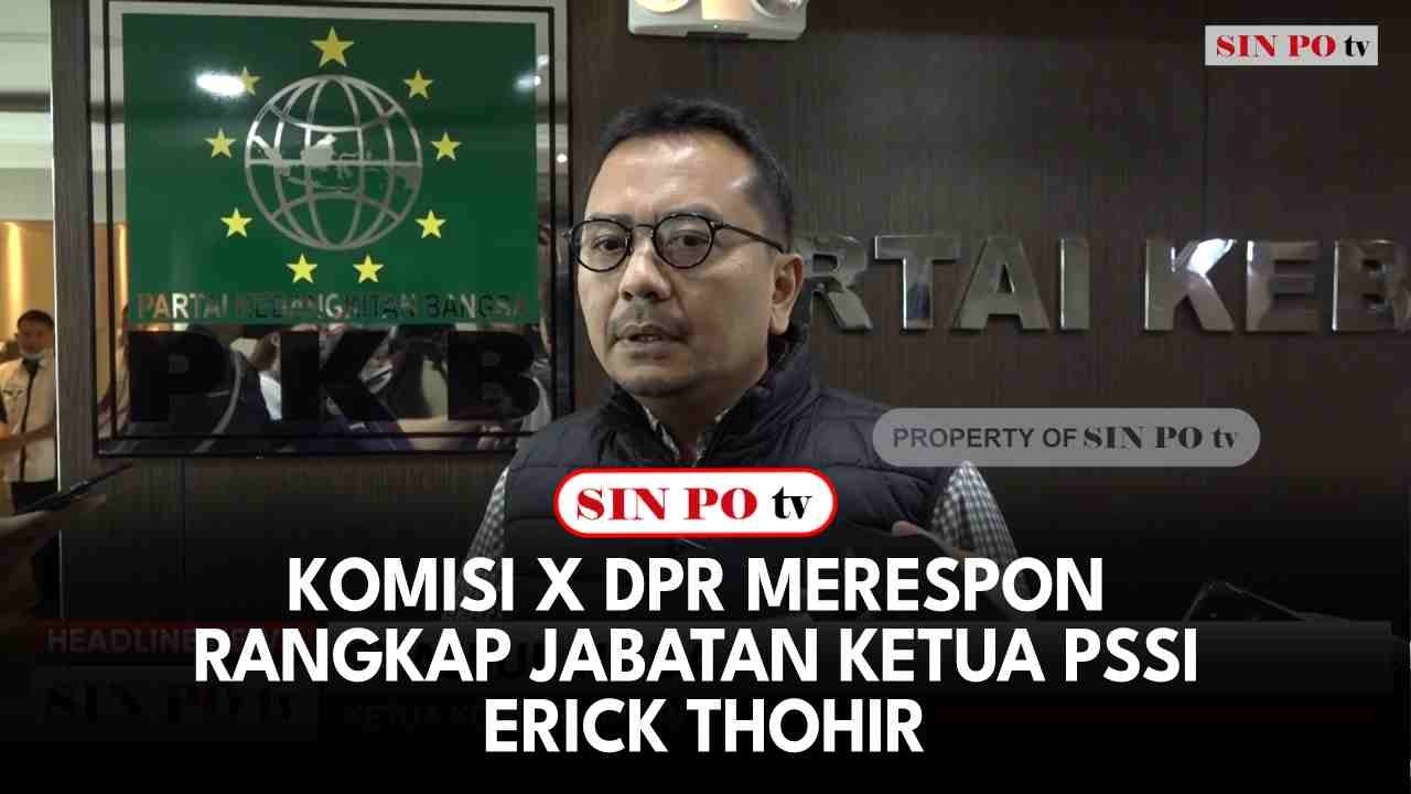 Komisi X DPR Merespon Rangkap Jabatan Ketua PSSI Erick Thohir