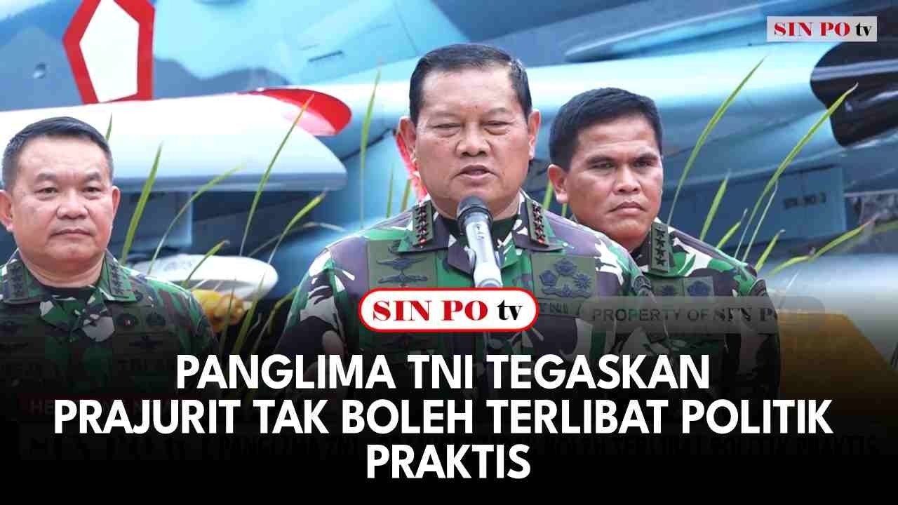 Panglima TNI Tegaskan Prajurit Tak Boleh Terlibat Politik Praktis