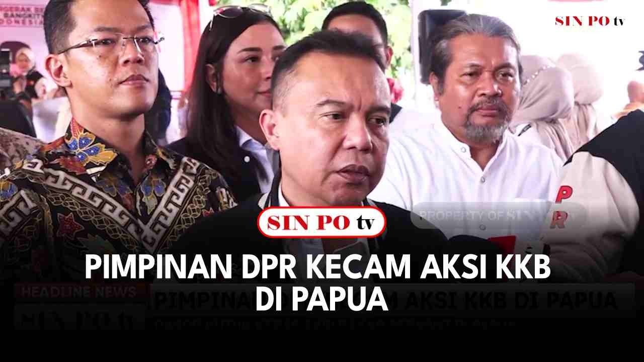 Pimpinan DPR Kecam Aksi KKB Di Papua