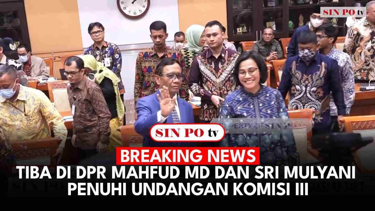 BREAKING NEWS - Tiba Di DPR Mahfud MD Dan Sri Mulyani Penuhi Undangan Komisi III