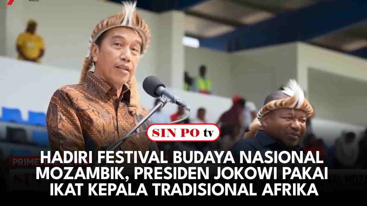 Hadiri Festival Budaya Nasional Mozambik, Presiden Jokowi Pakai Ikat Kepala Tradisional Afrika