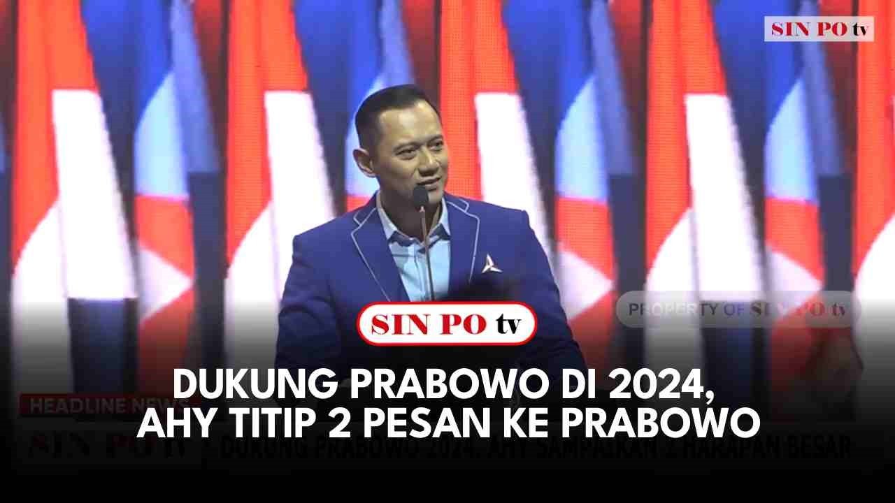 Dukung Prabowo di 2024, AHY Titip 2 Pesan ke Prabowo