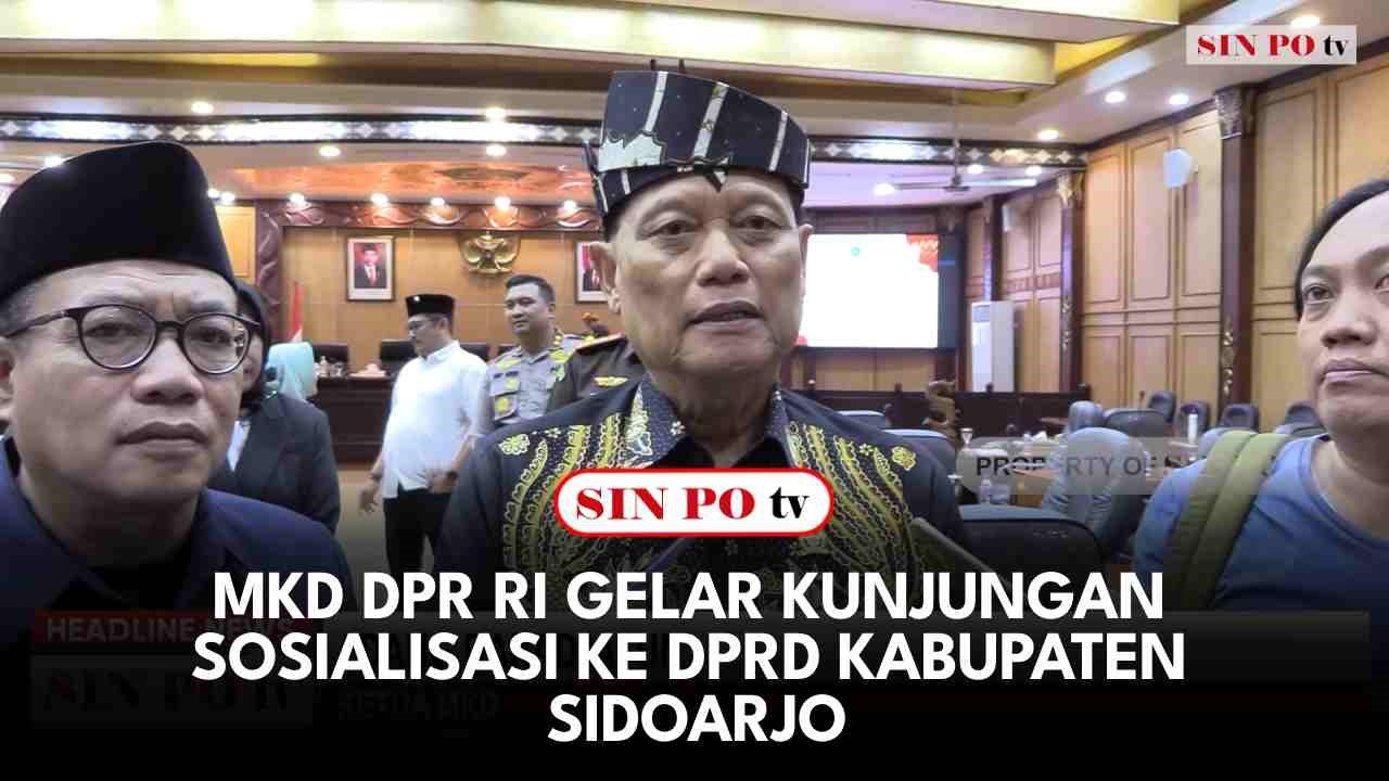 MKD DPR RI Gelar Kunjungan Sosialisasi Ke DPRD Kabupaten Sidoarjo