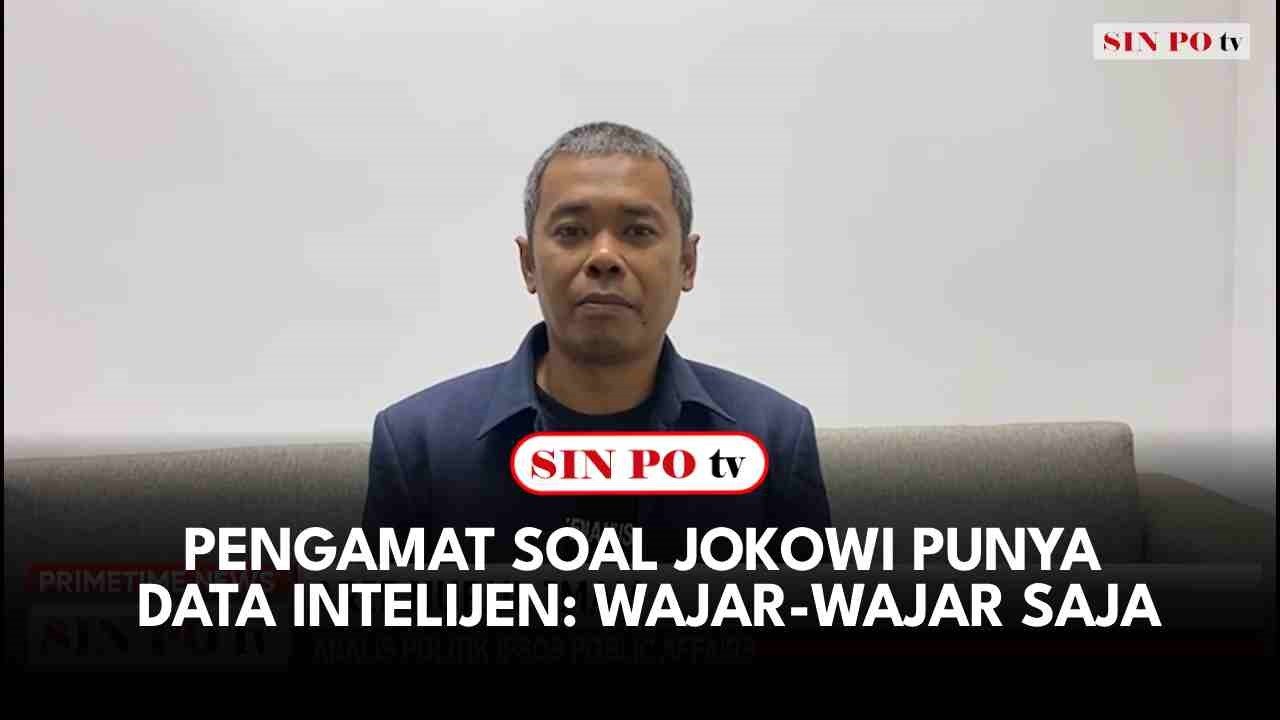Pengamat Soal Jokowi Punya Data Intelijen: Wajar-Wajar Saja