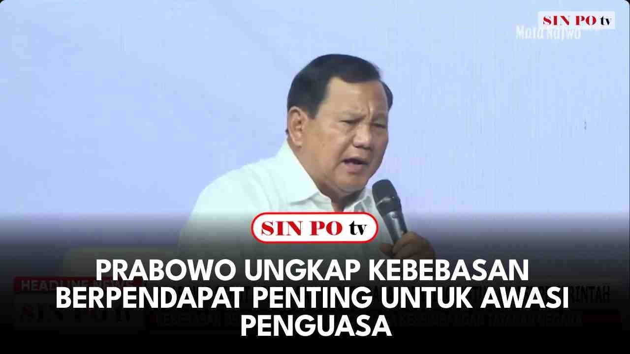 Prabowo Ungkap Kebebasan Berpendapat Penting Untuk Awasi Penguasa
