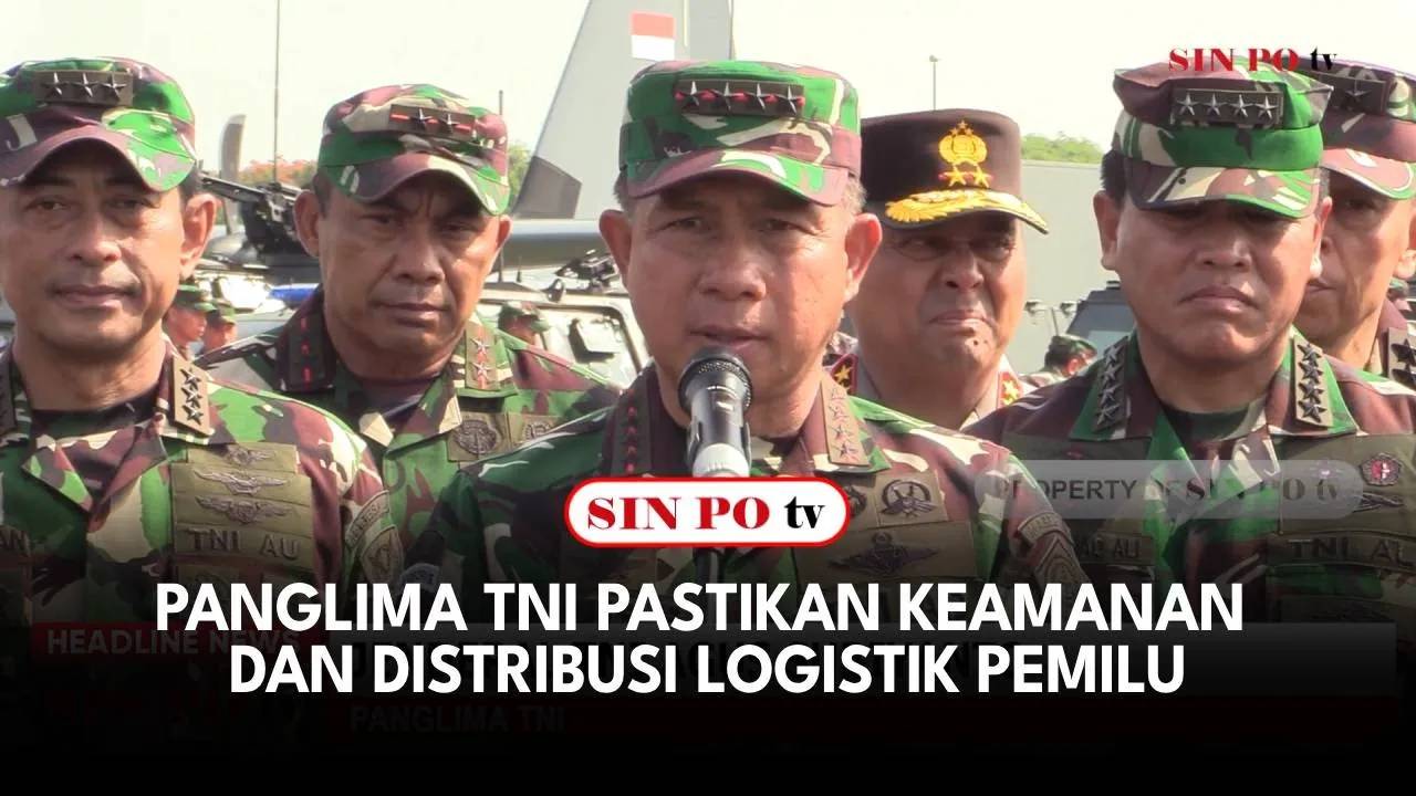 Panglima TNI Pastikan Keamanan Dan Distribusi Logistik Pemilu