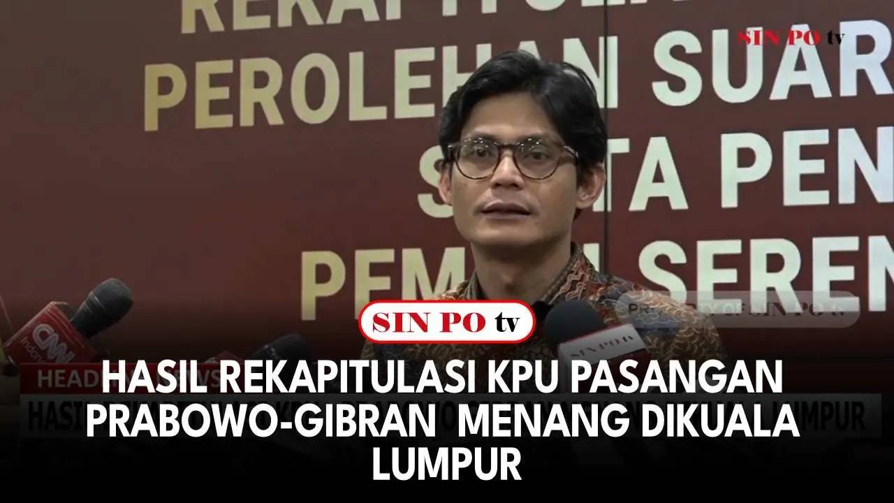 Hasil Rekapitulasi KPU Pasangan Prabowo-Gibran Menang Dikuala Lumpur