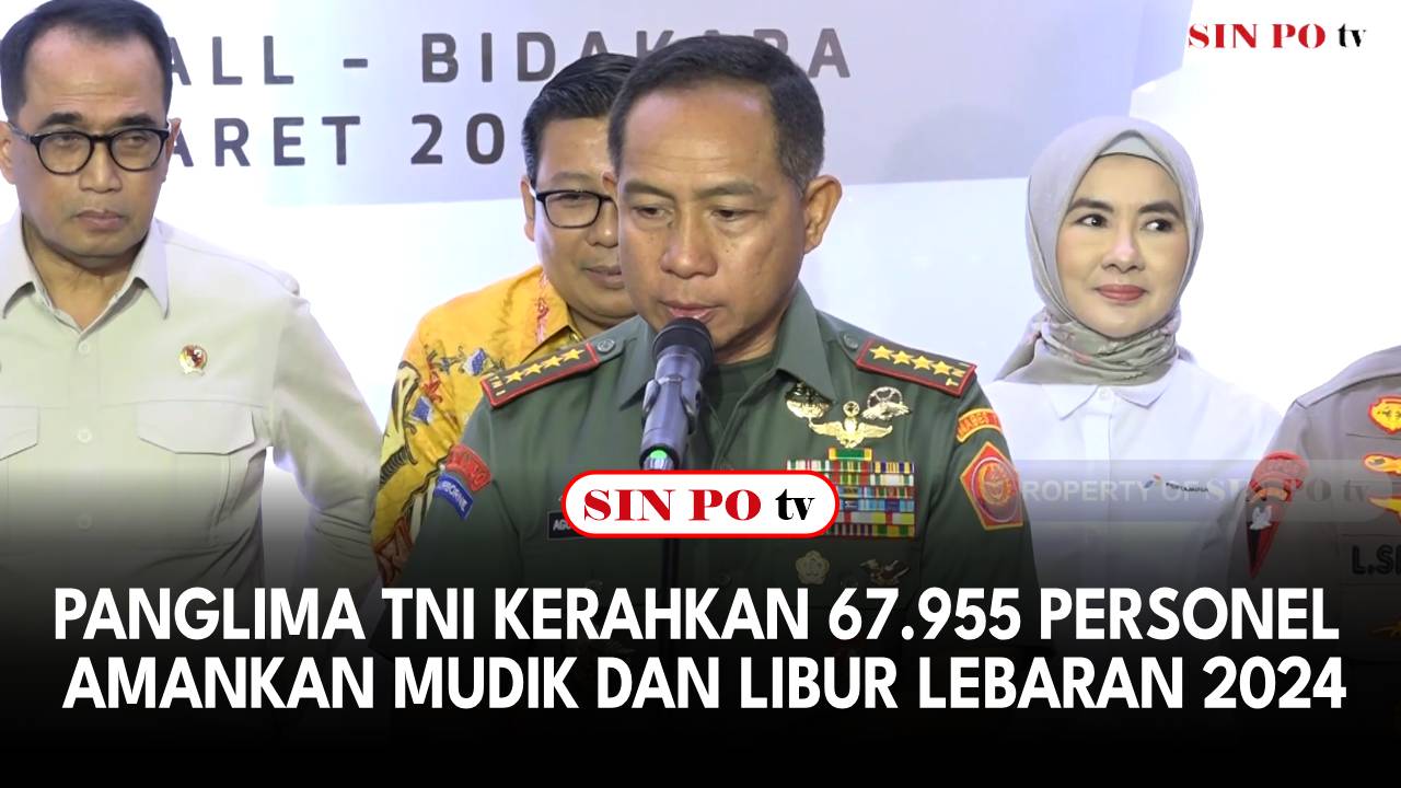 Panglima TNI Kerahkan 67.955 Personel Amankan Mudik Dan Libur Lebaran 2024